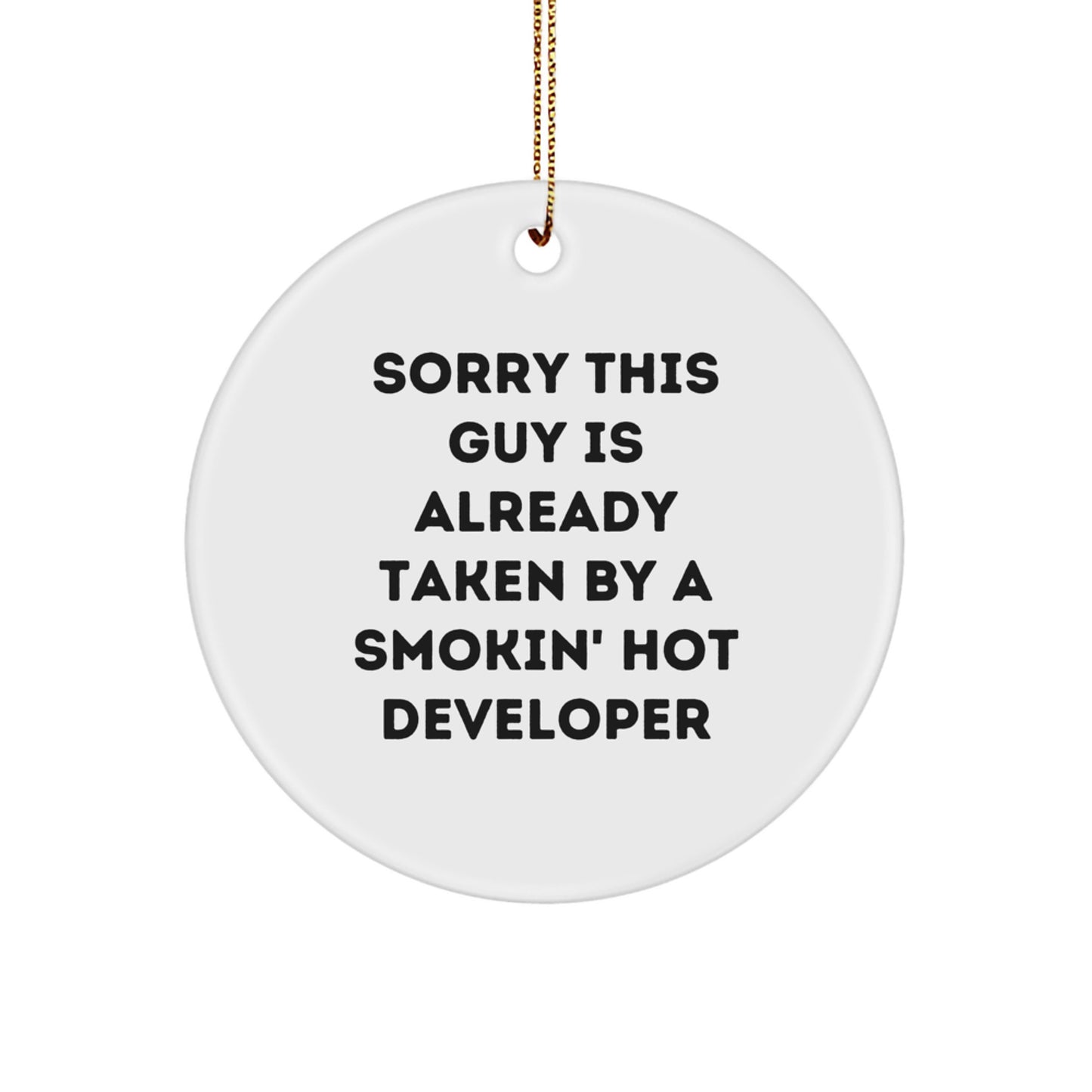 Developer Humor Circle Ornament Gifts from Friends to Developer - Sorry This Guy Is Already Taken By A Smokin' Hot Developer - Image 1