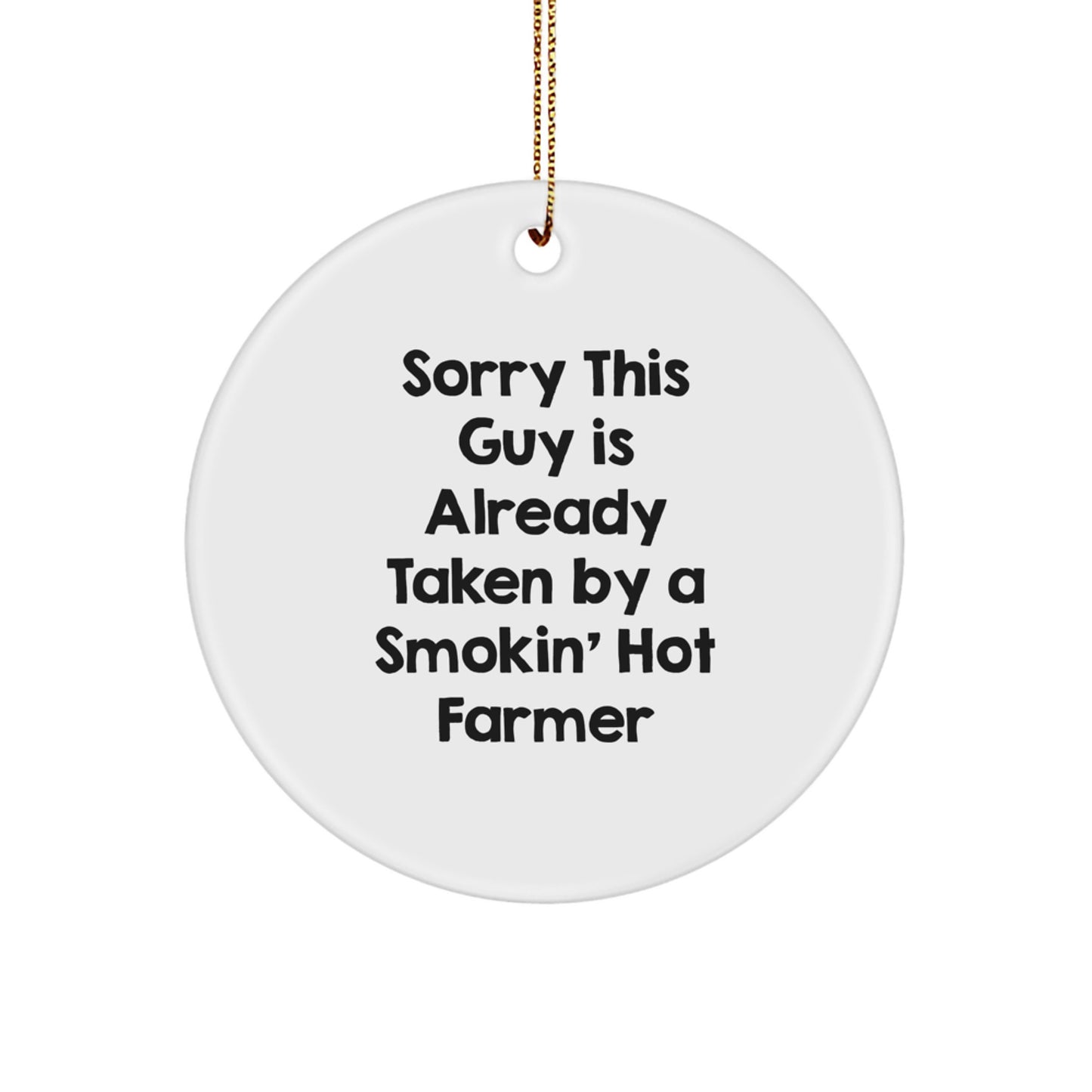 Funny Farmer Gifts, Sorry This Guy Is Already Taken By A Smokin' Hot Farmer Circle Ornament, White, 2.75" Tall, Christmas Decorations for Home, Office, or Gifts for Men, Women, Friends, Family - Image 1