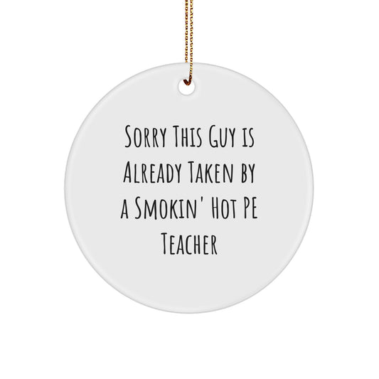 Funny PE Teacher Gifts from Men to Men - Sorry This Guy Is Already Taken By A Smokin' Hot PE Teacher Circle Ornament, Christmas Unique Gifts - Image 1