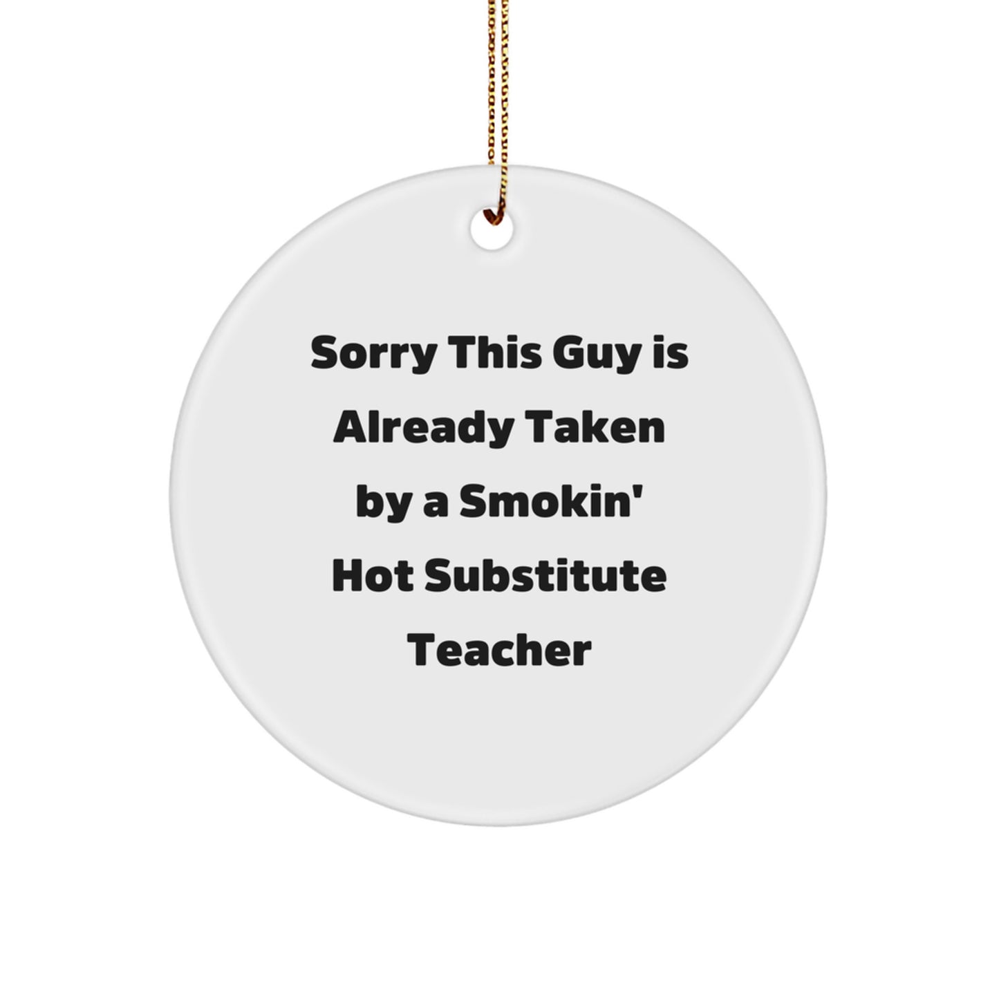 Funny Substitute Teacher Gifts from Friends - Sorry This Guy Is Already Taken Circle Ornament for Christmas - Image 1