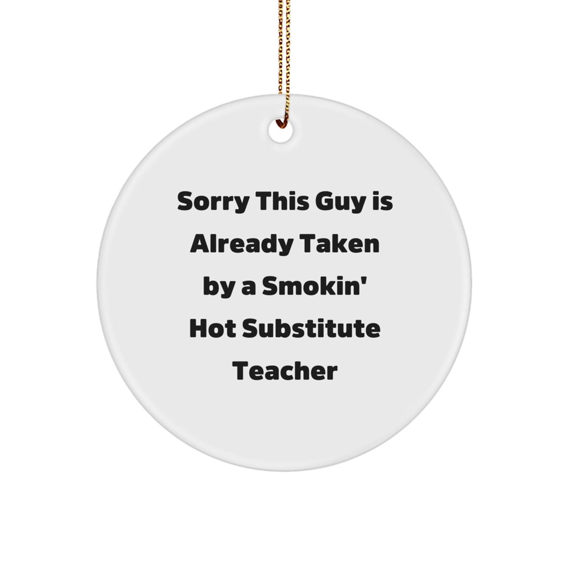 Funny Substitute Teacher Gifts from Friends - Sorry This Guy Is Already Taken Circle Ornament for Christmas - Image 1