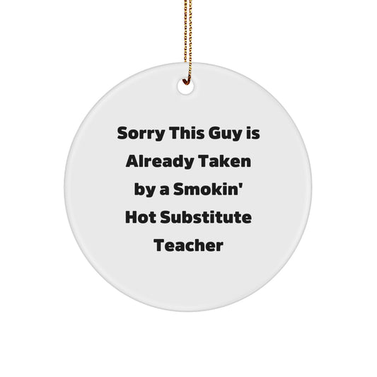 Funny Substitute Teacher Gifts from Friends - Sorry This Guy Is Already Taken Circle Ornament for Christmas - Image 1