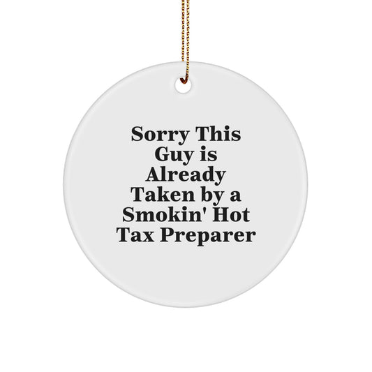 Funny Tax Preparer Gifts from Friends - Circle Ornament with Sorry This Guy Is Already Taken By A Smokin' Hot Tax Preparer Quote - Christmas Unique Gifts for Tax Preparer - Image 1