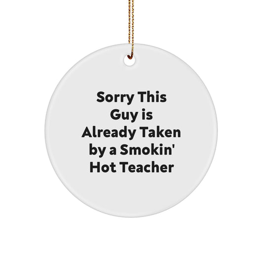 Teacher's Gift for Christmas - Sorry This Guy Is Already Taken Circle Ornament, Funny Quote, White Color, Durable MDF, Perfect for Men, Women, Friends, Coworkers, Family - Image 1