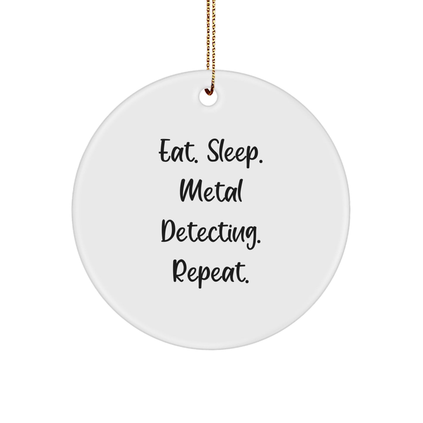 Metal Detecting Enthusiasts Gifts from Friends for Circle Ornament, Eat. Sleep. Metal Detecting. Repeat. Christmas Unique Finds - Image 1