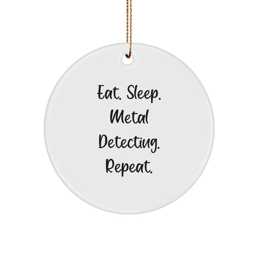 Metal Detecting Enthusiasts Gifts from Friends for Circle Ornament, Eat. Sleep. Metal Detecting. Repeat. Christmas Unique Finds - Image 1