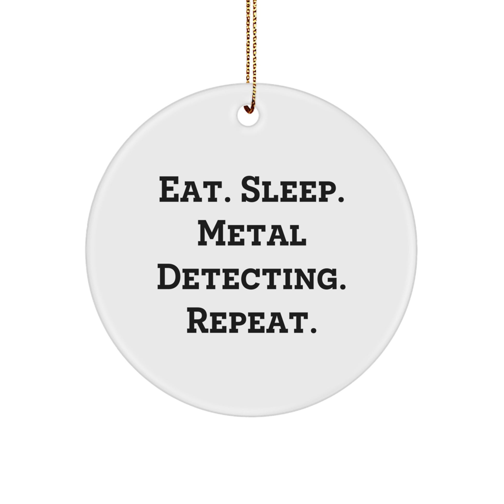 Metal Detecting Gifts from Friends - Eat. Sleep. Metal Detecting. Repeat. Circle Ornament for Christmas - Image 1