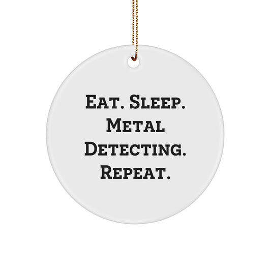 Metal Detecting Gifts from Friends - Eat. Sleep. Metal Detecting. Repeat. Circle Ornament for Christmas - Image 1