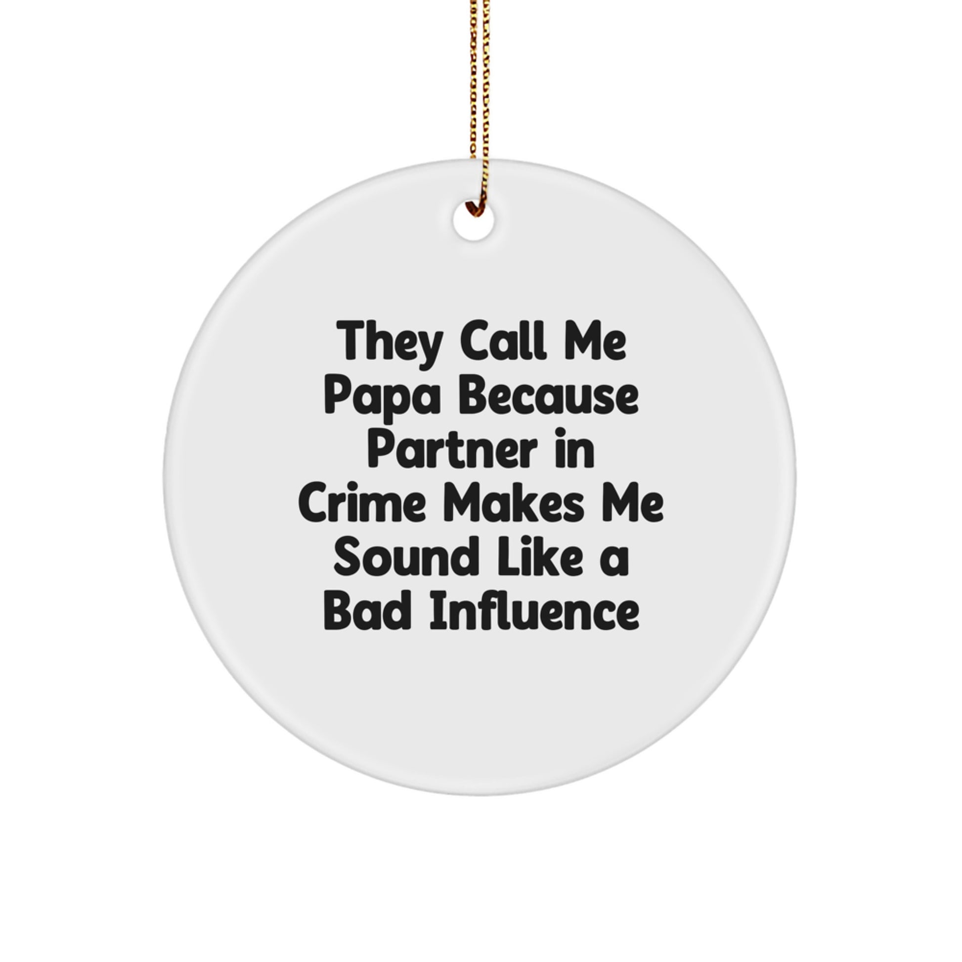 Funny Papa Gifts, Circle Ornaments with 'They Call Me Papa Because Partner In Crime Makes Me Sound Like A Bad Influence' Quote, Christmas Unique Gifts for Papa, Gifts from Family - Image 1