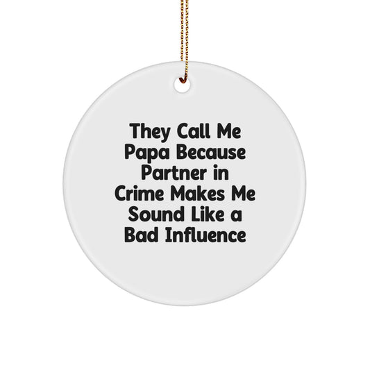 Funny Papa Gifts, Circle Ornaments with 'They Call Me Papa Because Partner In Crime Makes Me Sound Like A Bad Influence' Quote, Christmas Unique Gifts for Papa, Gifts from Family - Image 1