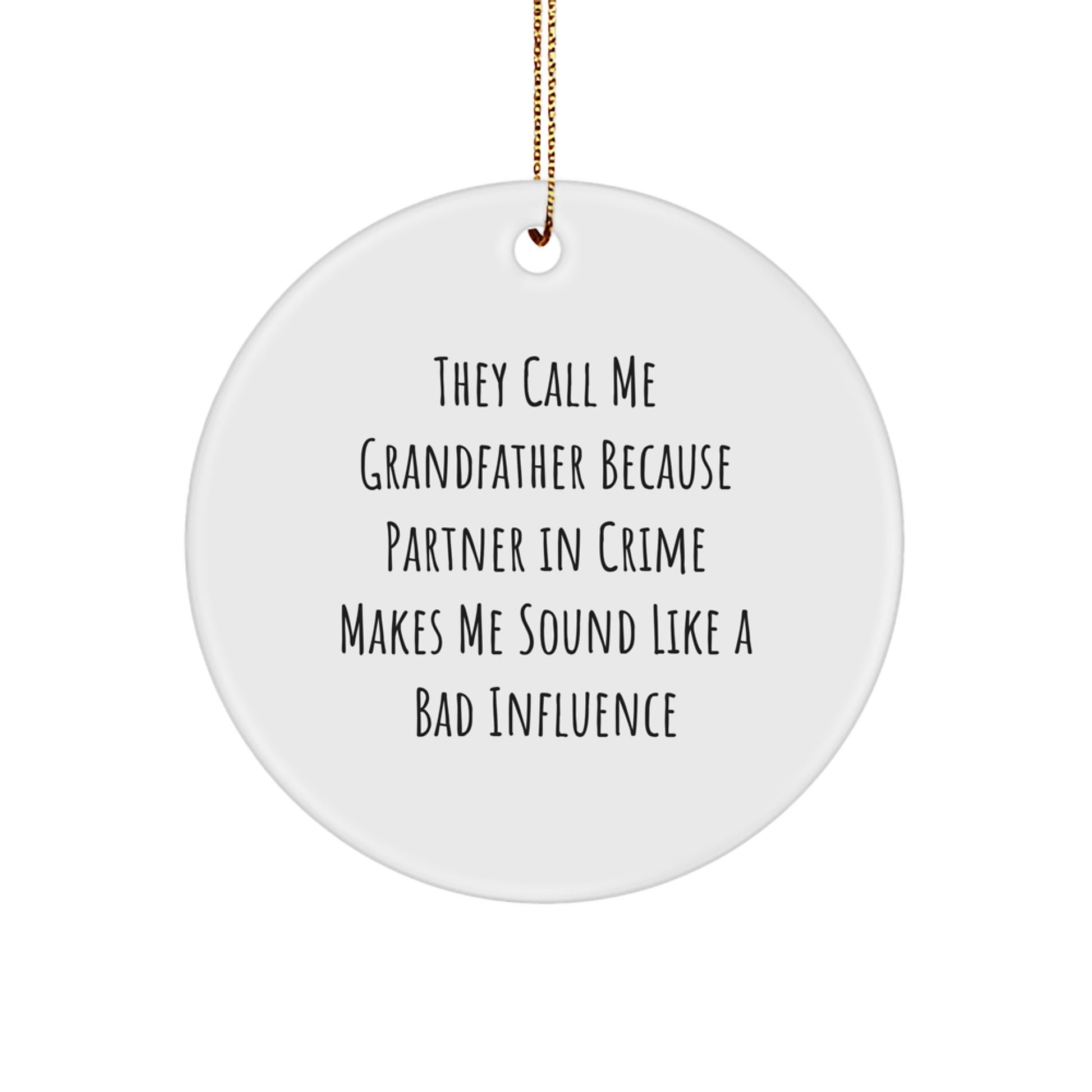 Funny Grandfather Gifts - Circle Ornament with 'They Call Me Grandfather Because Partner In Crime Makes Me Sound Like A Bad Influence' Quote, White, 2.75" Tall, Perfect for Christmas - Image 1