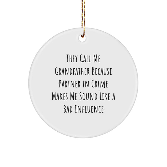 Funny Grandfather Gifts - Circle Ornament with 'They Call Me Grandfather Because Partner In Crime Makes Me Sound Like A Bad Influence' Quote, White, 2.75" Tall, Perfect for Christmas - Image 1