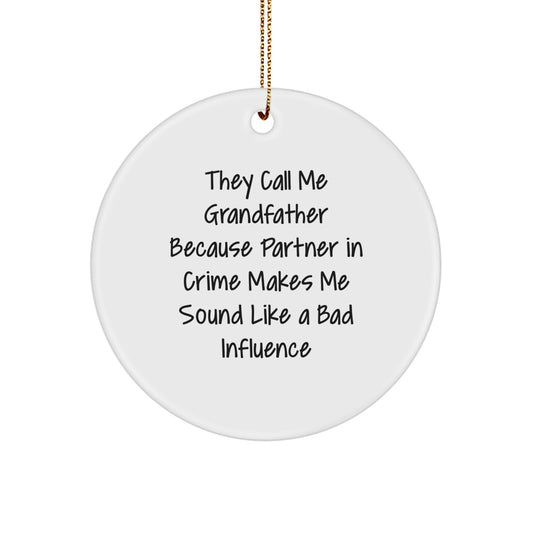 Grandfather Gifts from Men, Handmade Circle Ornament with Funny Quote 'They Call Me Grandfather Because Partner In Crime Makes Me Sound Like A Bad Influence' for Christmas - Image 1