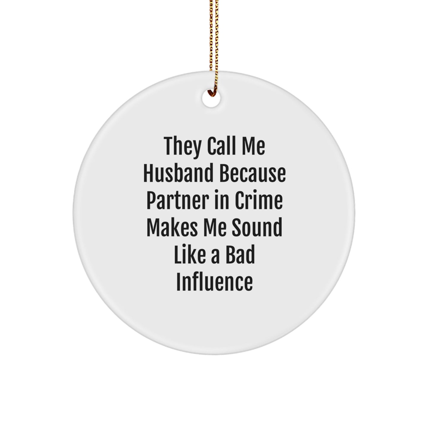 Funny Husband Gifts, Circle Ornament, They Call Me Husband Because Partner In Crime Makes Me Sound Like A Bad Influence, Christmas Unique Gifts from Wife to Husband - Image 1
