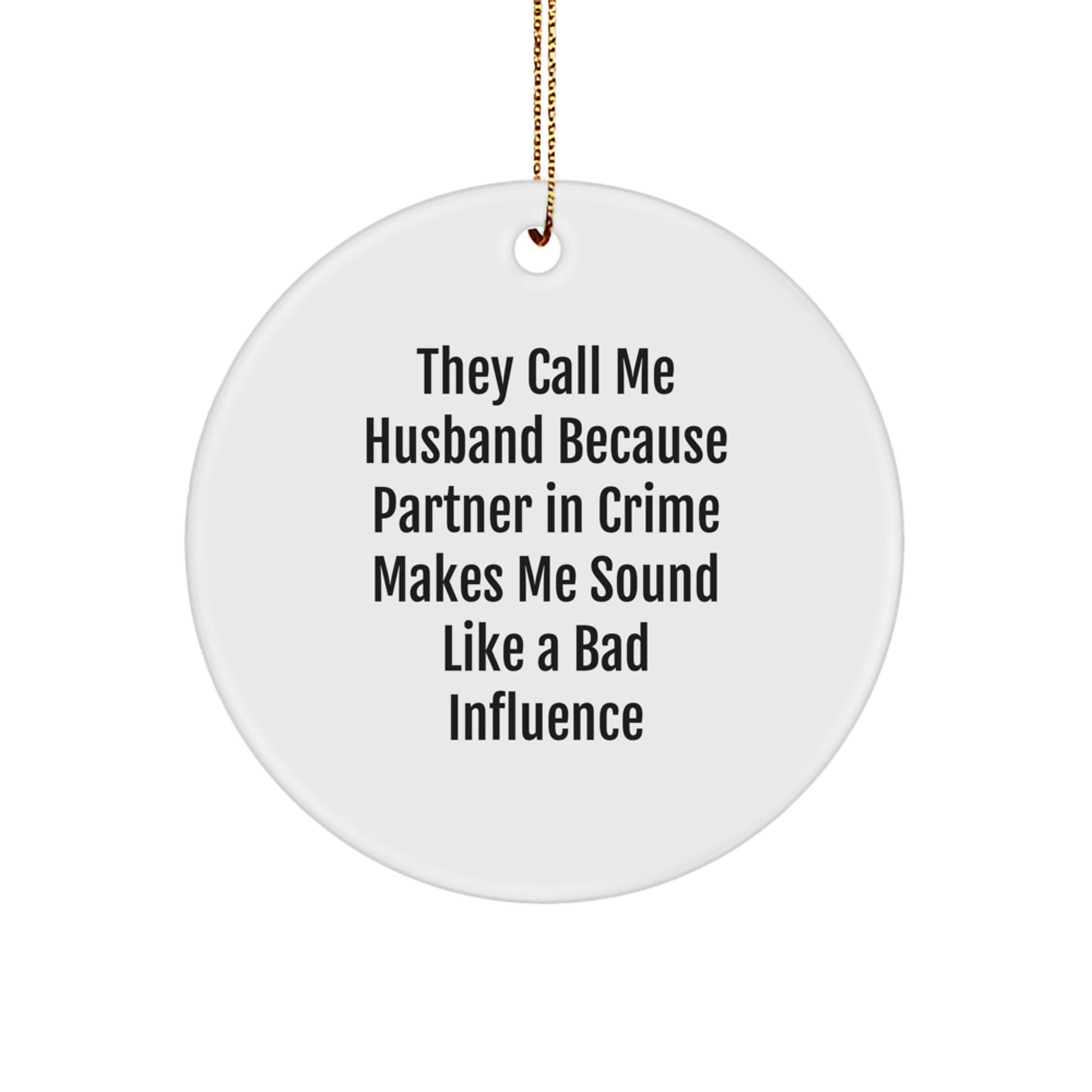 Funny Husband Gifts, Circle Ornament, They Call Me Husband Because Partner In Crime Makes Me Sound Like A Bad Influence, Christmas Unique Gifts from Wife to Husband - Image 1