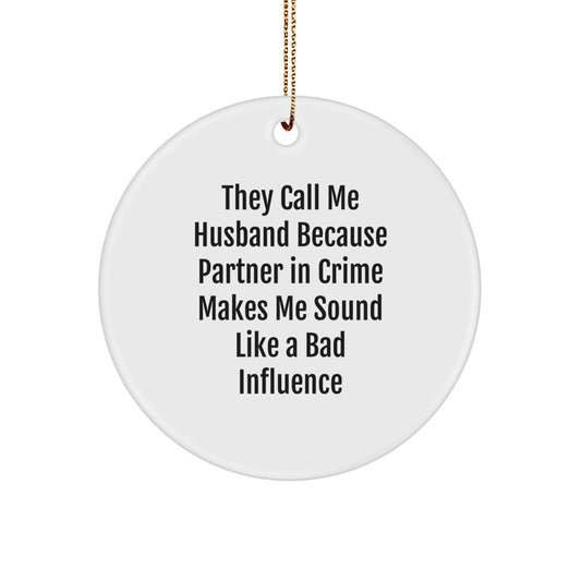 Funny Husband Gifts, Circle Ornament, They Call Me Husband Because Partner In Crime Makes Me Sound Like A Bad Influence, Christmas Unique Gifts from Wife to Husband - Image 1