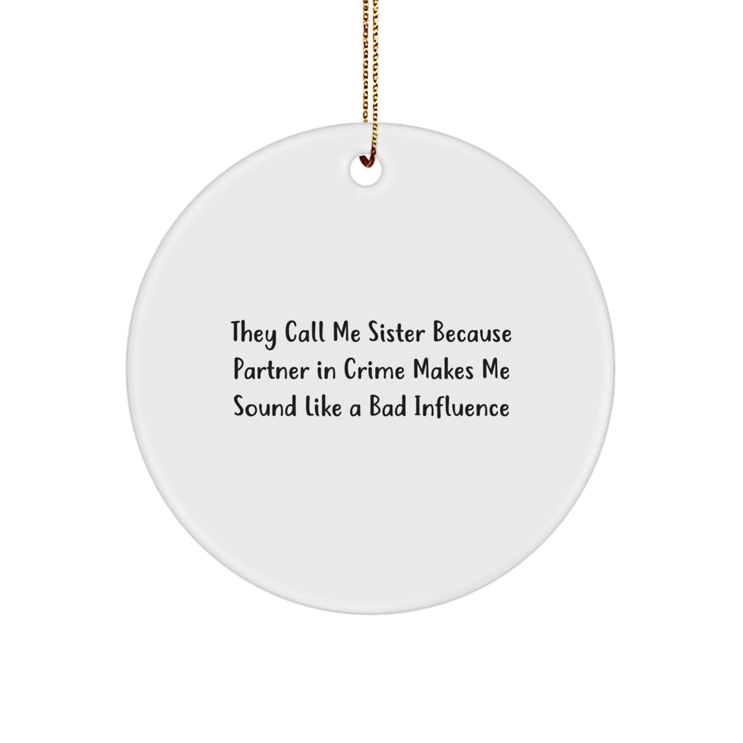 Funny Sister Circle Ornament Gifts from Men to Sister, They Call Me Sister Because Partner In Crime Makes Me Sound Like A Bad Influence, Circle Ornament for Sister, Christmas Unique Gifts for Sister - Image 1