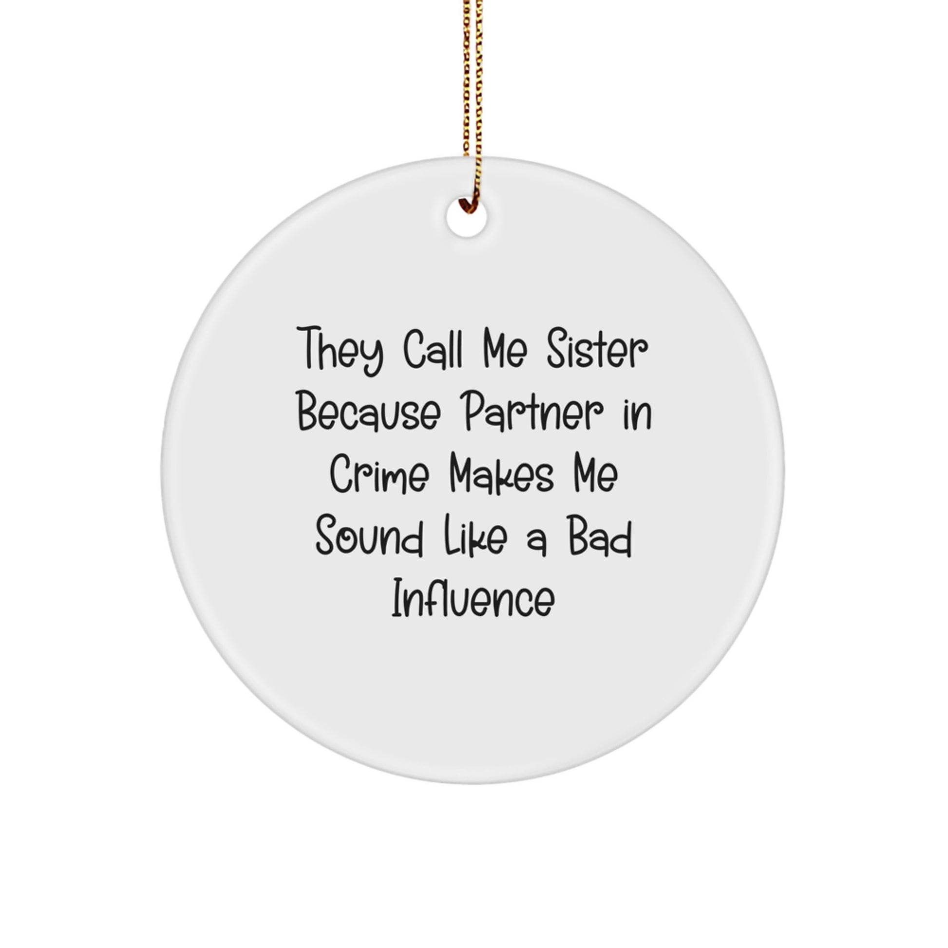 Funny Sister Gifts from Men to Sisters - They Call Me Sister Circle Ornament, White, 2.75'' Tall, Christmas Unique Gifts for Sisters - Image 1