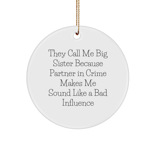 Big Sister Circle Ornament Gifts from Family - Funny Quote 'They Call Me Big Sister Because Partner In Crime Makes Me Sound Like A Bad Influence' - Christmas Decor - Image 1