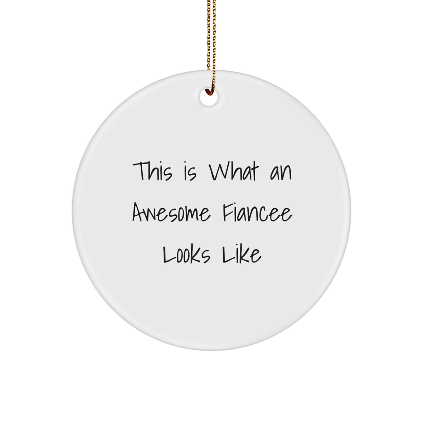 Fiancee Circle Ornament Gifts from Men - This Is What An Awesome Fiancee Looks Like, Funny Quote Christmas Decorations - Image 1