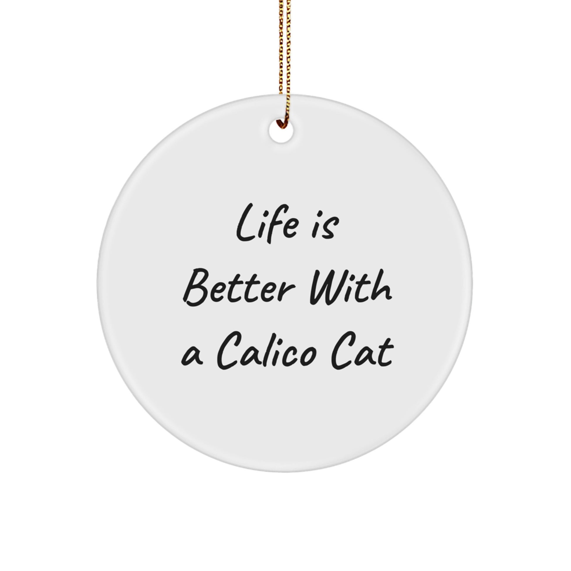 Gifts from Family and Friends for Calico Cat Lovers, 'Life Is Better With A Calico Cat' Funny Circle Ornament, White, Christmas Decorations - Image 1