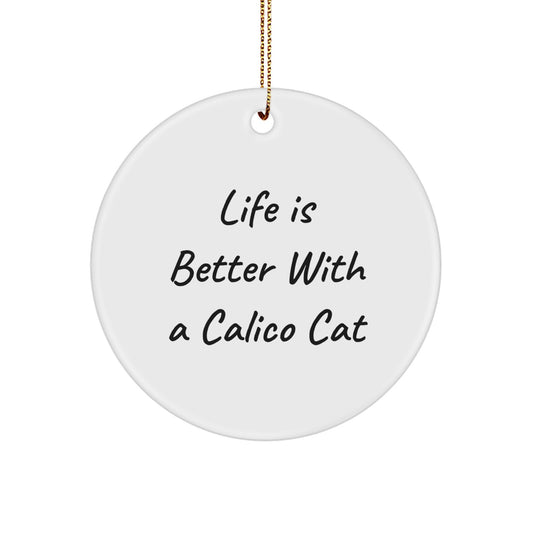 Gifts from Family and Friends for Calico Cat Lovers, 'Life Is Better With A Calico Cat' Funny Circle Ornament, White, Christmas Decorations - Image 1