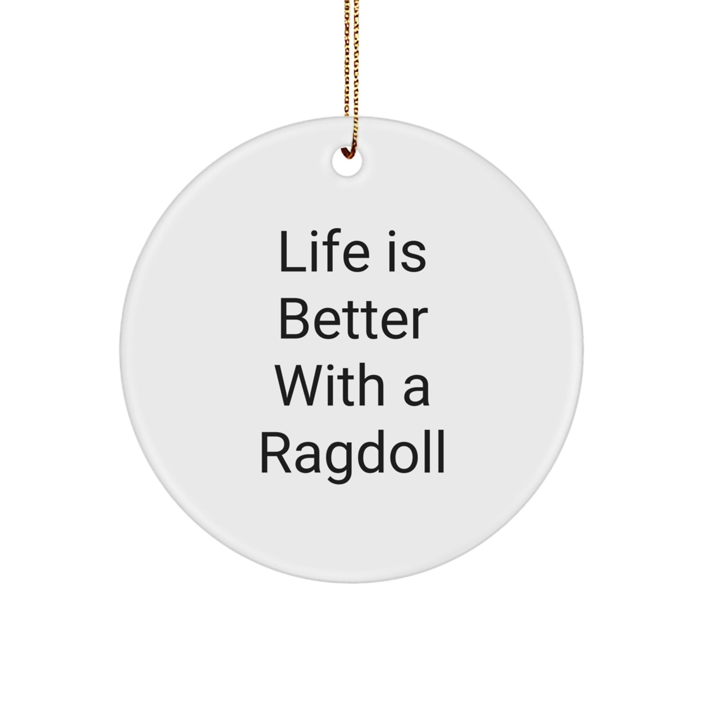 Ragdoll Cat Lovers Gifts from Friends for Christmas - Funny Circle Ornament with Quote 'Life Is Better With A Ragdoll' - Image 1