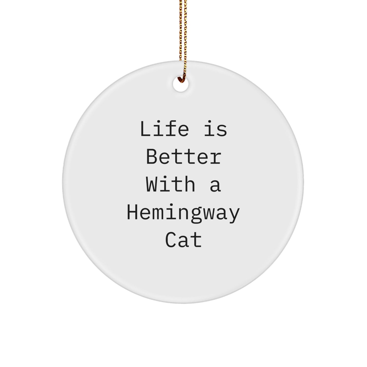 Hemingway Cat Gifts from Friends for Christmas - Circle Ornament with 'Life Is Better With A Hemingway Cat' Quote - Image 1
