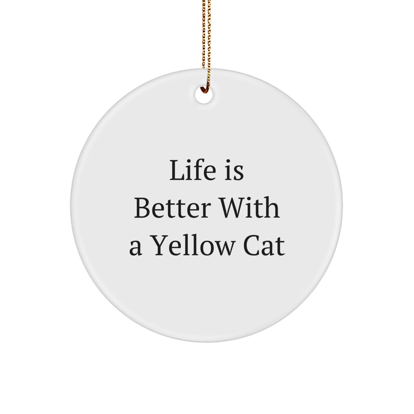 Yellow Cat Circle Ornament, Life Is Better Gifts for Friends, Family, or Coworkers This Christmas - Image 1