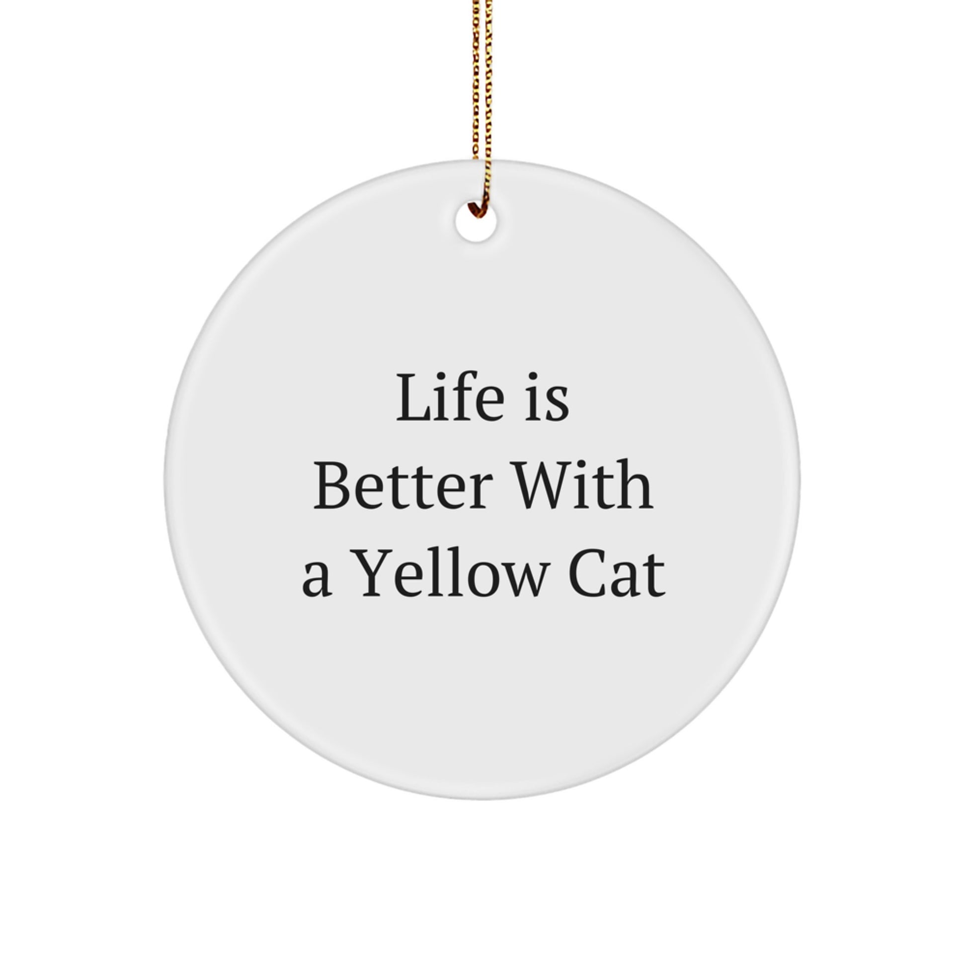 Yellow Cat Circle Ornament, Life Is Better Gifts for Friends, Family, or Coworkers This Christmas - Image 1