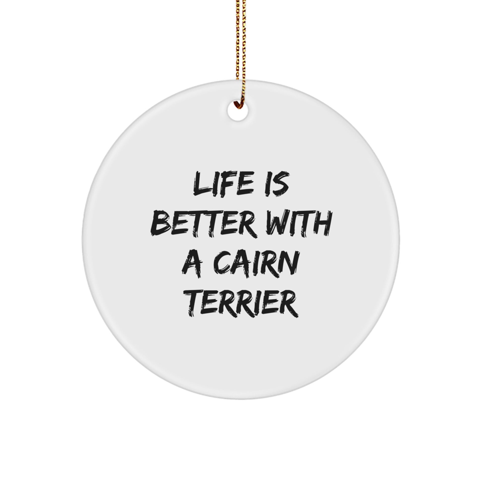 Cute Cairn Terrier Dog Christmas Unique Gifts from Friends, Funny Circle Ornament, Life Is Better Quote - Image 1