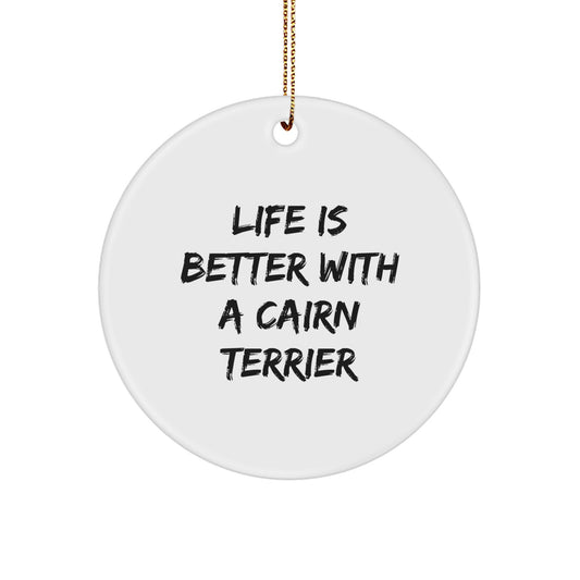 Cute Cairn Terrier Dog Christmas Unique Gifts from Friends, Funny Circle Ornament, Life Is Better Quote - Image 1