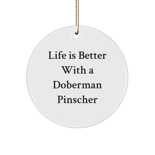 Doberman Pinscher Dog Lover Gifts from Friends for Christmas Unique Ornament - 'Life Is Better With A Doberman Pinscher' Funny Quote - Image 1