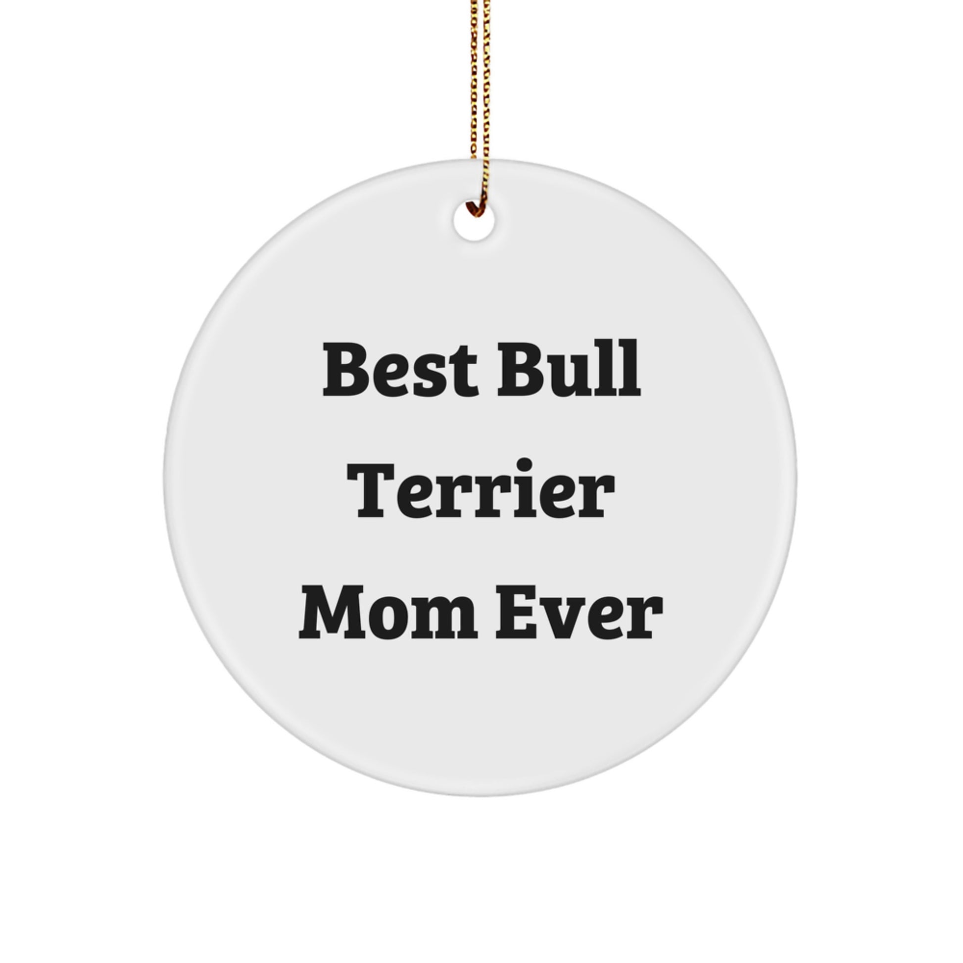 Funny Bull Terrier Dog Mom Gifts from Friends for Christmas Circle Ornament, 'Best Bull Terrier Mom Ever' Quote, White, 2.75'' Tall - Image 1