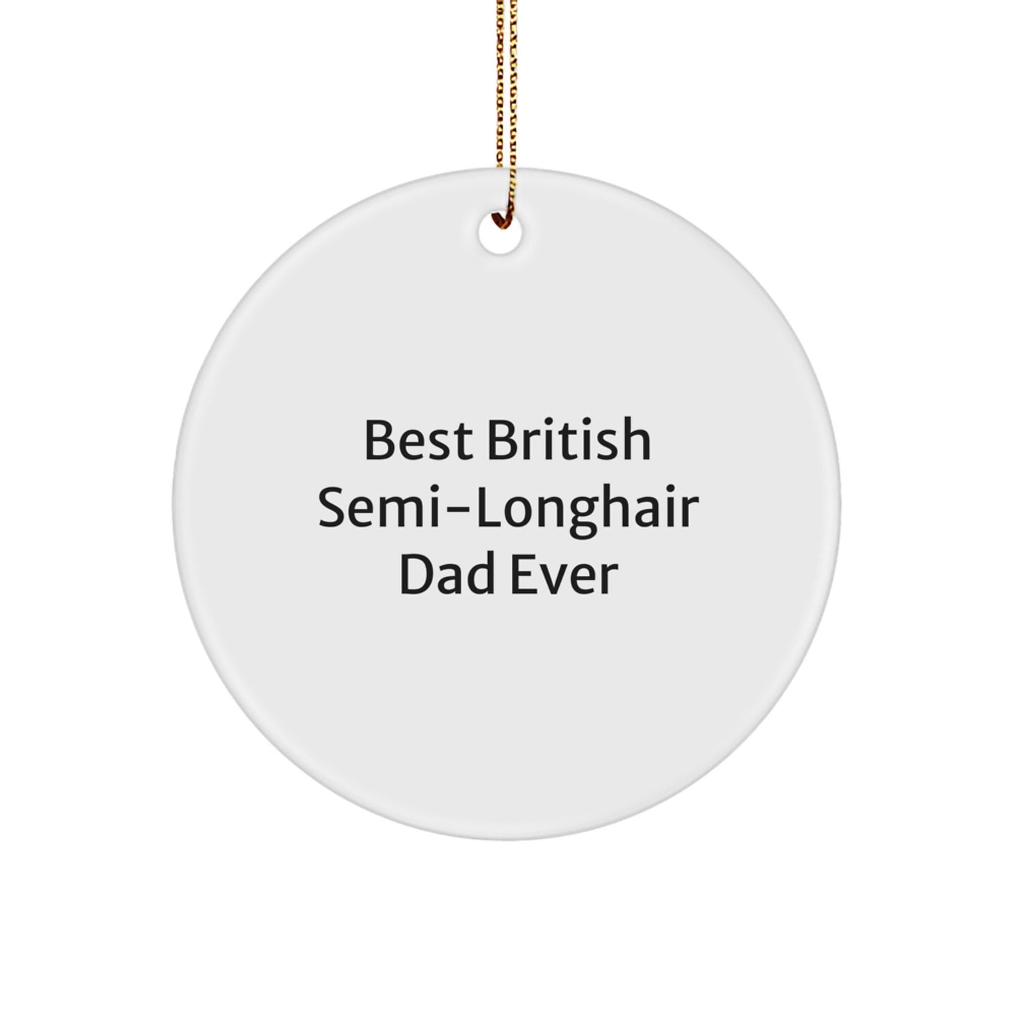British Semi-Longhair Cat Dad Gifts, Circle Ornament for Christmas, Funny Quote 'Best British Semi-longhair Dad Ever', Gifts from Mom for British Semi-Longhair Cat - Image 1