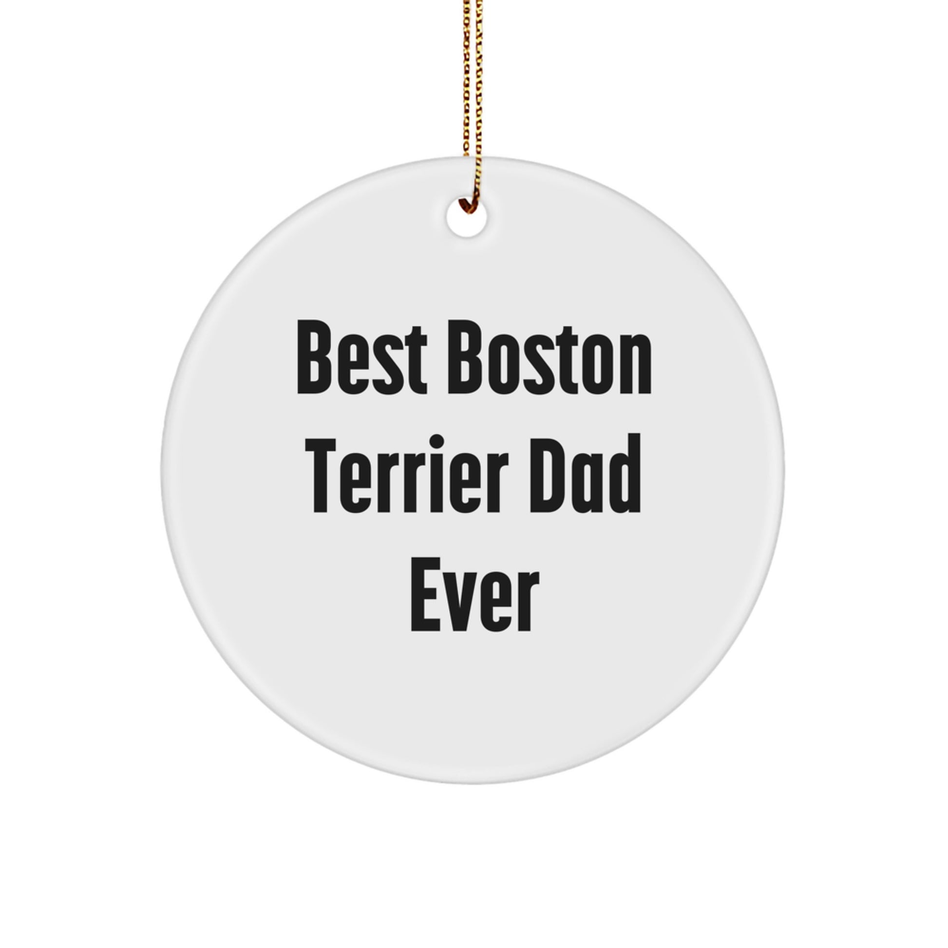 Boston Terrier Dog Dad Gifts from Men to Friends - Funny Circle Ornament for Christmas Decor - Image 1