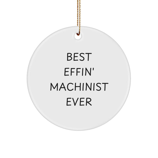 Funny Machinist Gifts from Friends and Family with 'Best Effin' Machinist Ever' Circle Ornament for Christmas - Image 1