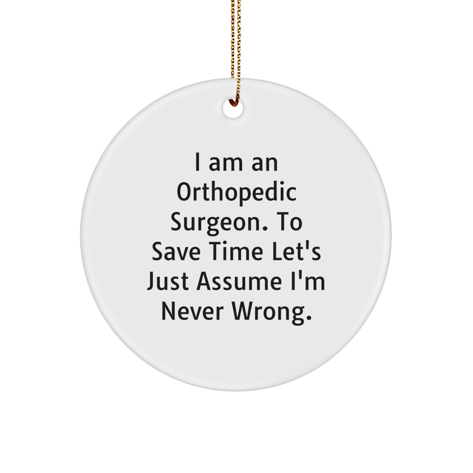 Funny Orthopedic Surgeon Gifts for Men, Unique Christmas Decorations, Circle Ornament, I Am An Orthopedic Surgeon - Image 1