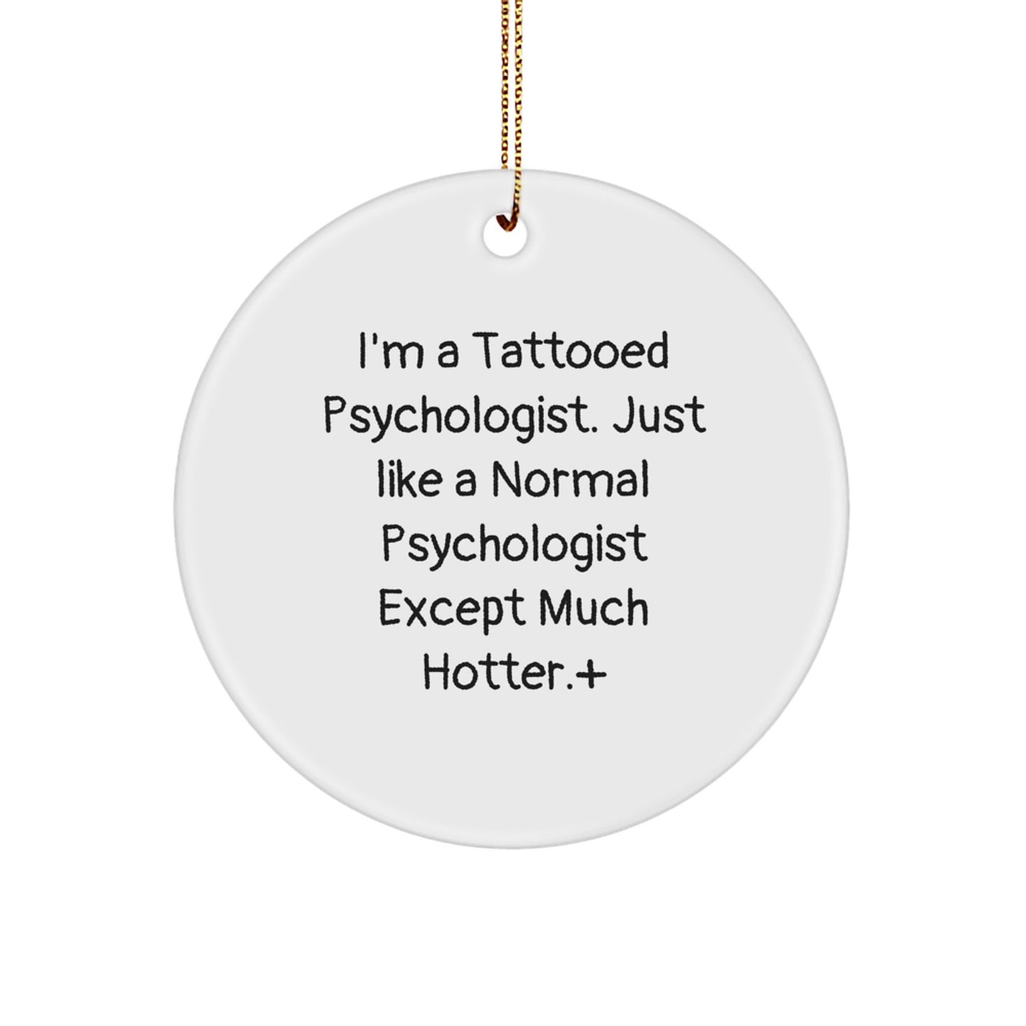 Funny Psychologist Gifts for Men, Unique Circle Ornament, Christmas Unique Gifts from Family, Perfect for Psychologist Friends, 'I'm A Tattooed Psychologist...' - Image 1
