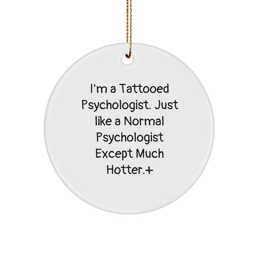 Funny Psychologist Gifts for Men, Unique Circle Ornament, Christmas Unique Gifts from Family, Perfect for Psychologist Friends, 'I'm A Tattooed Psychologist...' - Image 1