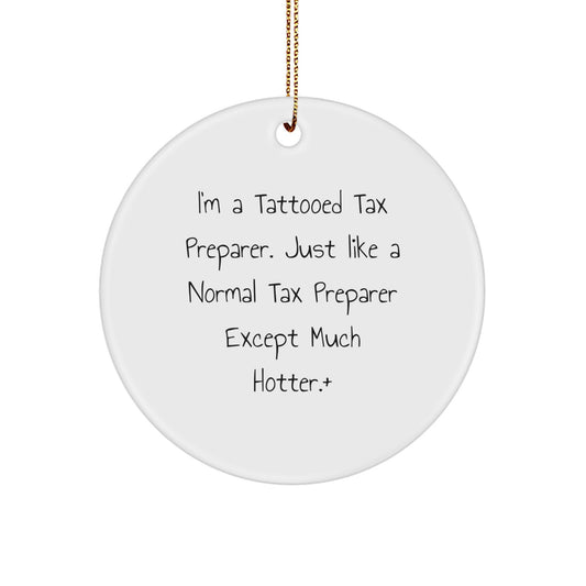 Funny Tax Preparer Gifts for Men, I'm A Tattooed Tax Preparer except Much Hotter, Christmas Unique Circle Ornament - Image 1