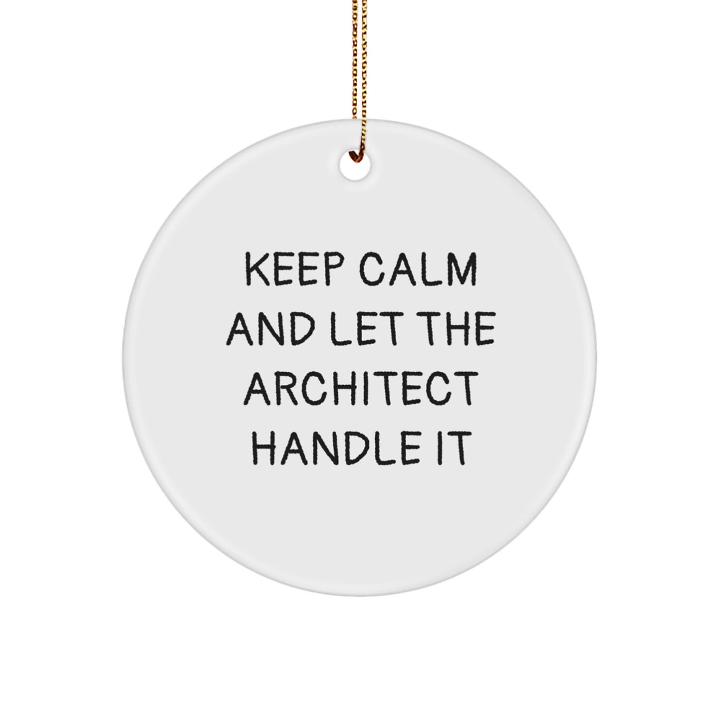 Funny Architect Gifts for Men - Keep Calm And Let The Architect Handle It Circle Ornament, White - Image 1