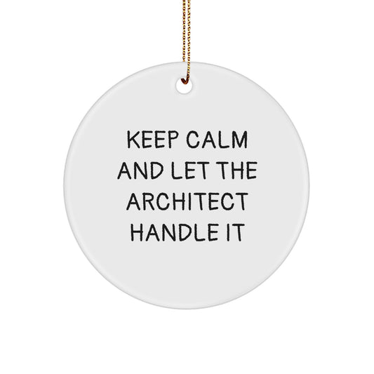 Funny Architect Gifts for Men - Keep Calm And Let The Architect Handle It Circle Ornament, White - Image 1