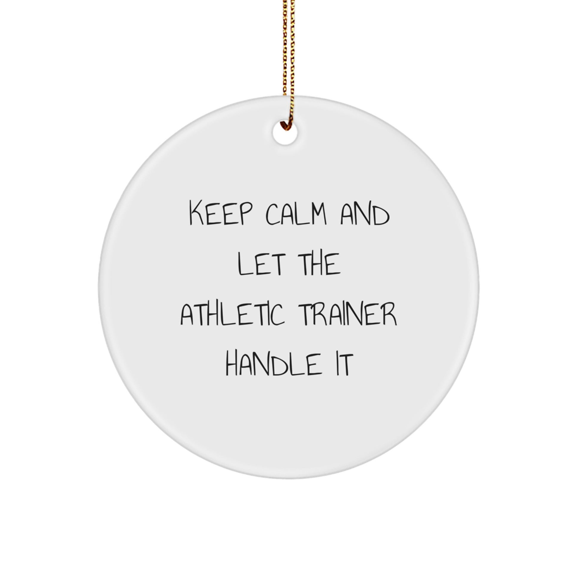 Unique Christmas Circle Ornaments for Athletic Trainers - Funny Quote Gifts from Friends - Keep Calm And Let The Athletic Trainer Handle It - Image 1