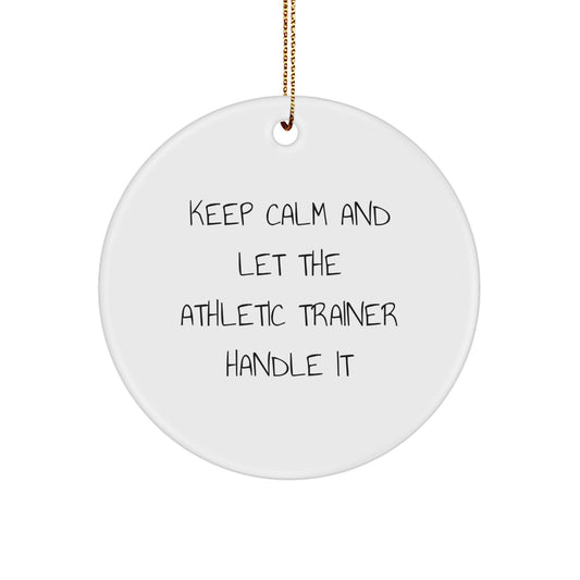Unique Christmas Circle Ornaments for Athletic Trainers - Funny Quote Gifts from Friends - Keep Calm And Let The Athletic Trainer Handle It - Image 1