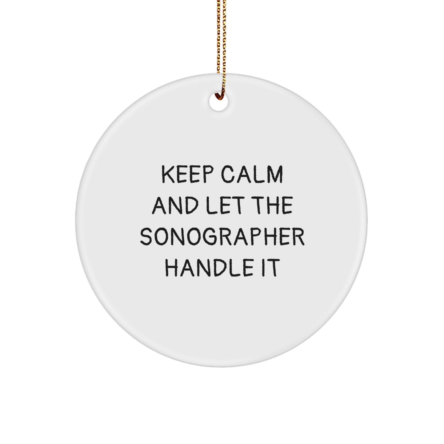 Funny Sonographer Gifts for Christmas - Keep Calm And Let The Sonographer Handle It Circle Ornament from Friends - Image 1