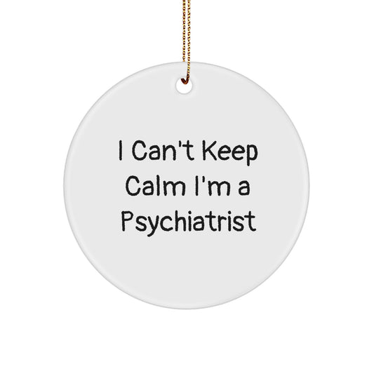 Funny Psychiatrist Gifts from Friends, Unique Circle Ornament I Can't Keep Calm I'm A Psychiatrist for Men - Image 1