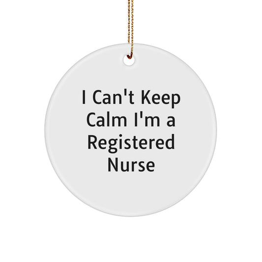 Funny Registered Nurse Gifts for Christmas - Circle Ornament with I Can't Keep Calm I'm A Registered Nurse Quote - Gifts from Family for Registered Nurse - Unique Christmas Ornaments - Image 1