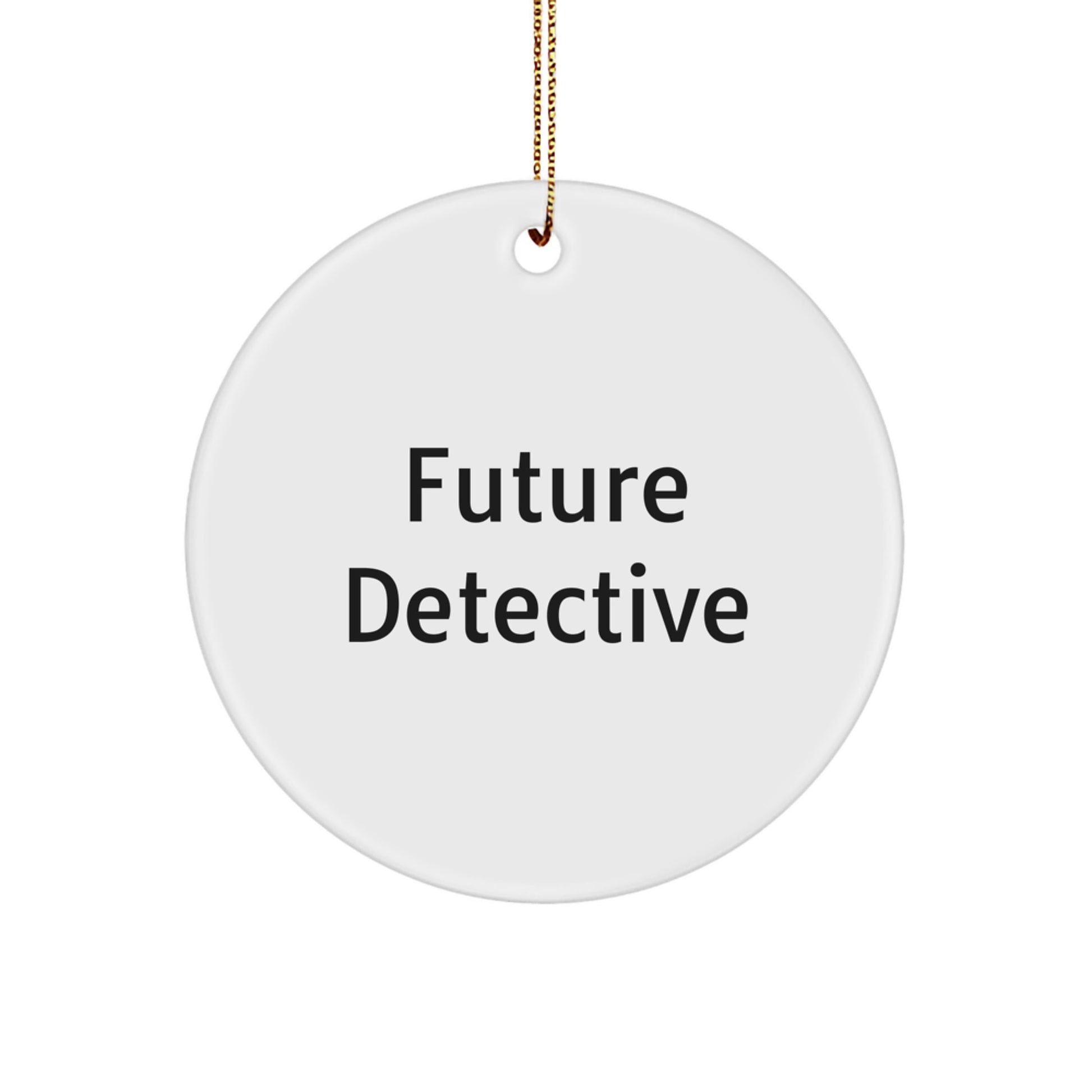 Future Detective Gifts from Mom, 'Become a Future Detective, Circle Ornament, Funny Quote, Christmas Unique Gifts for Men, Women, Friends, Coworkers, Family' - Image 1