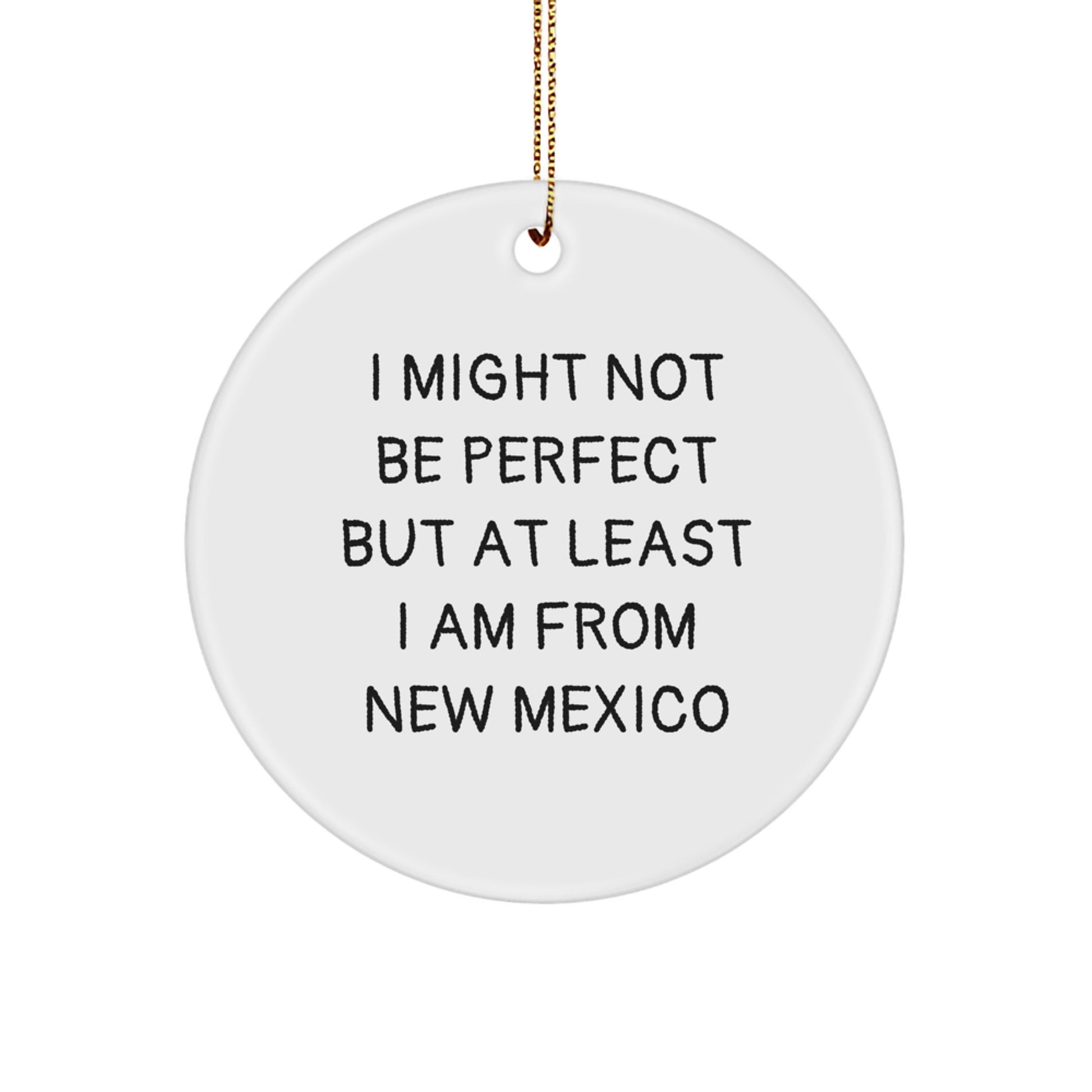 New Mexico Gifts from Friends - I Might Not Be Perfect But At Least I Am From New Mexico, Funny Circle Ornament for Christmas - Image 1